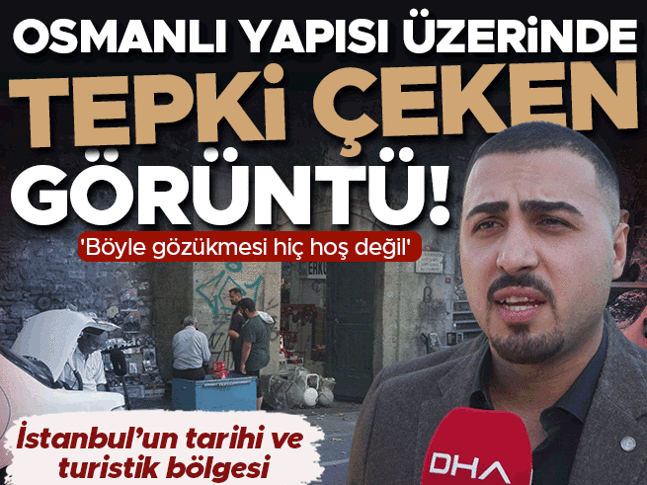 Osmanlı yapısı üzerinde tepki çeken görüntü | Böyle gözükmesi hiç hoş değil