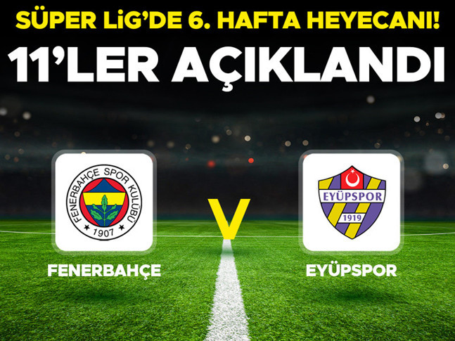 Fenerbahçe ? Eyüpspor maçı ne zaman, hangi kanalda, saat kaçta? Trendyol Süper Lig 6. hafta karşılaşması! İlk 11ler