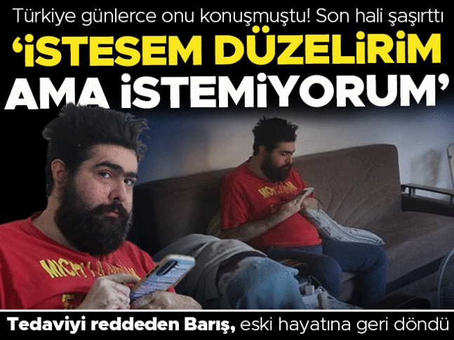 Hayat hikayesi ile Türkiyenin dikkatini çeken Barışın son hali şaşırttı: En son ne zaman duş aldığımı hatırlamıyorum