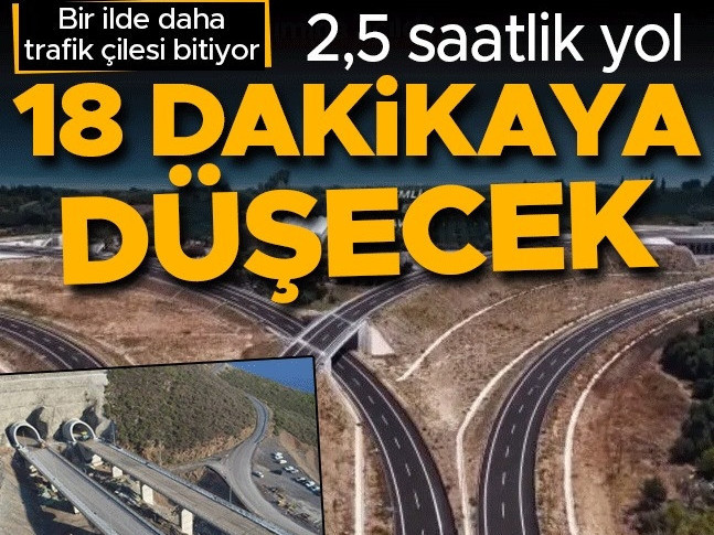 Bir ilde daha trafik çilesi bitiyor! 2,5 saatlik yol 18 dakikaya düşecek