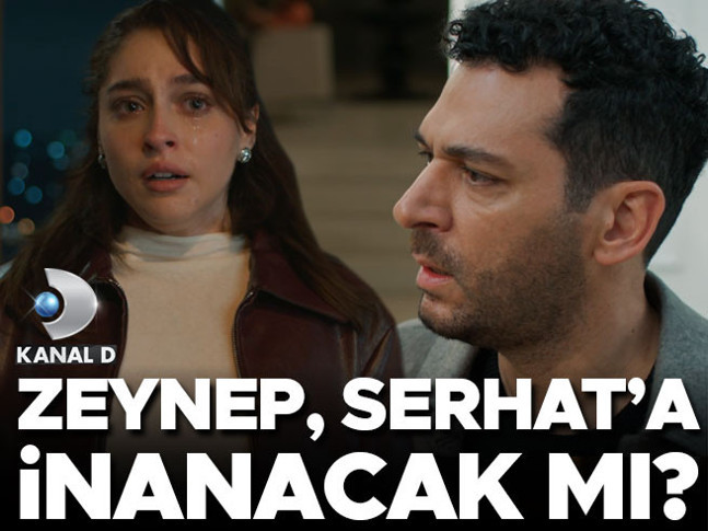 Zeynep, Serhata inanacak mı?
