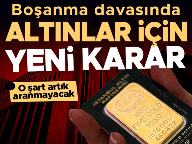 Boşanma davasında altınlar için emsal karar: Kesinleşme şartı aranmayacak