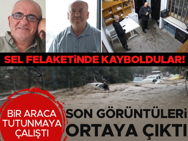 Sel felaketinde kaybolan iki kişinin son görüntüleri ortaya çıktı