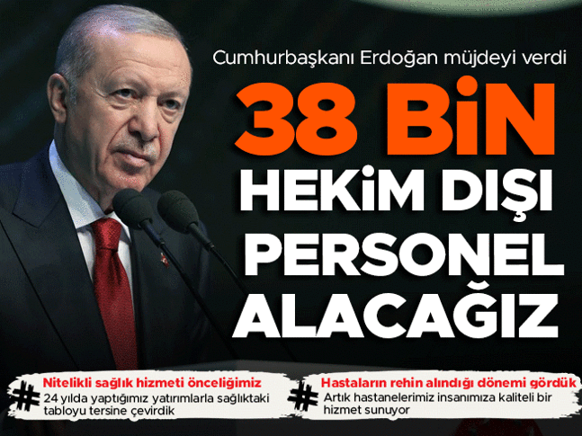 Cumhurbaşkanı Erdoğan müjdeyi verdi: 38 bin hekim dışı personel alacağız