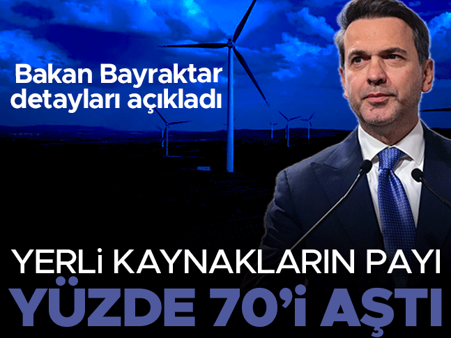 Elektrik üretiminde yerli kaynakların payı yüzde 70’i aştı Bakan Bayraktar açıkl