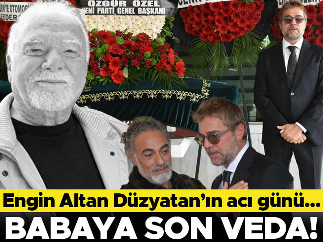 Oyuncu Engin Altan Düzyatanın babası son yolculuğuna uğurladı