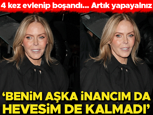 4 kez evlendi, 4 kez boşandı… Artık tek başına: Aşka ne inancım ne de hevesim ka