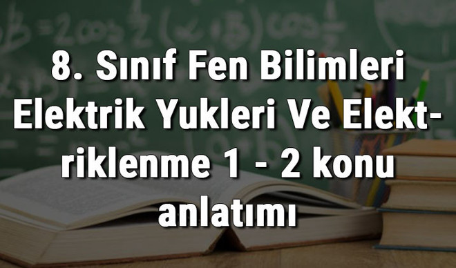 8. Sınıf Fen Bilimleri Elektrik Yükleri Ve Elektriklenme 1 - 2 konu anlatımı 8. Sınıf Fen Bilimleri Elektrik Yükleri Ve Elektriklenme 1 - 2 konu anlatımı