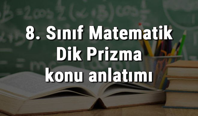 8. Sınıf Matematik Dik Prizma konu anlatımı 8. Sınıf Matematik Dik Prizma konu anlatımı