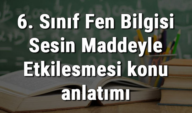 6. Sınıf Fen Bilgisi Sesin Maddeyle Etkileşmesi konu anlatımı 6. Sınıf Fen Bilgisi Sesin Maddeyle Etkileşmesi konu anlatımı