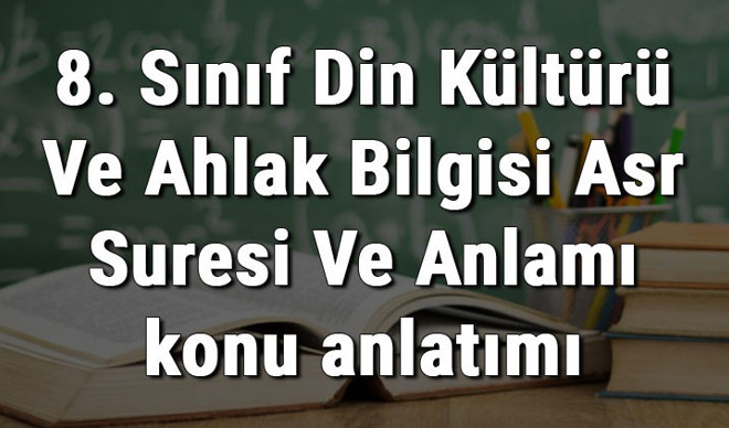 8. Sınıf Din Kültürü Ve Ahlak Bilgisi Asr Suresi Ve Anlamı konu anlatımı 8. Sınıf Din Kültürü Ve Ahlak Bilgisi Asr Suresi Ve Anlamı konu anlatımı