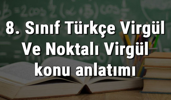 8. Sınıf Türkçe Virgül Ve Noktalı Virgül konu anlatımı 8. Sınıf Türkçe Virgül Ve Noktalı Virgül konu anlatımı