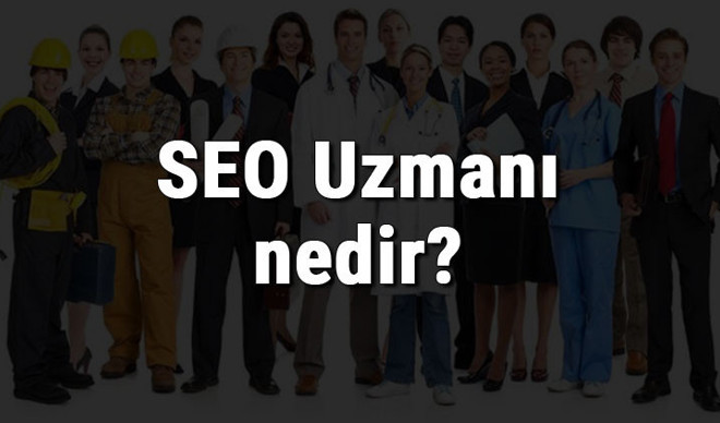 SEO Uzmanı nedir, ne iş yapar ve nasıl olunur? Arama Motoru Optimizasyonu uzmanı olma şartları, maaşları ve iş imkanları SEO Uzmanı nedir, ne iş yapar ve nasıl olunur? Arama Motoru Optimizasyonu uzmanı olma şartları, maaşları ve iş imkanları