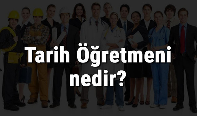 Tarih Öğretmeni nedir, ne iş yapar ve nasıl olunur? Tarih Öğretmeni olma şartları, maaşları ve iş imkanları
