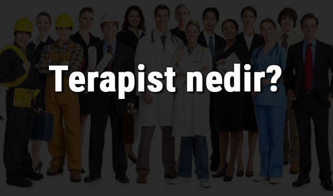 Terapist nedir, ne iş yapar ve nasıl olunur? Terapist olma şartları, maaşları ve iş imkanları Terapist nedir, ne iş yapar ve nasıl olunur? Terapist olma şartları, maaşları ve iş imkanları