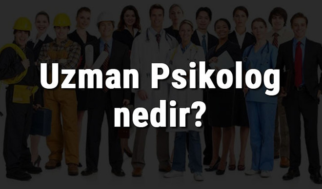 Uzman Psikolog nedir, ne iş yapar ve nasıl olunur? Uzman Psikolog olma şartları, maaşları ve iş imkanları Uzman Psikolog nedir, ne iş yapar ve nasıl olunur? Uzman Psikolog olma şartları, maaşları ve iş imkanları