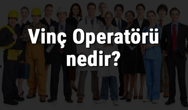 Vinç Operatörü nedir, ne iş yapar ve nasıl olunur? Vinç Operatörü olma şartları, maaşları ve iş imkanları Vinç Operatörü nedir, ne iş yapar ve nasıl olunur? Vinç Operatörü olma şartları, maaşları ve iş imkanları