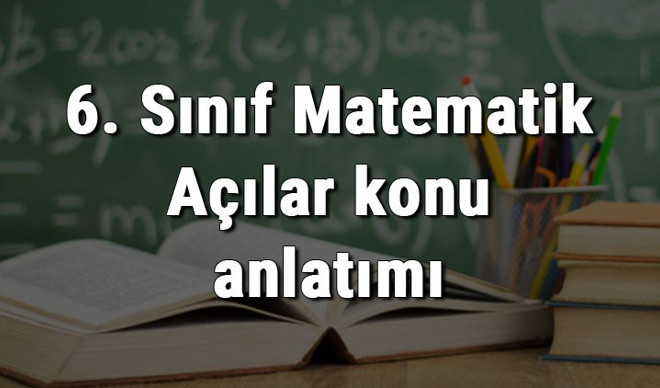 6. Sınıf Matematik Açılar konu anlatımı 6. Sınıf Matematik Açılar konu anlatımı