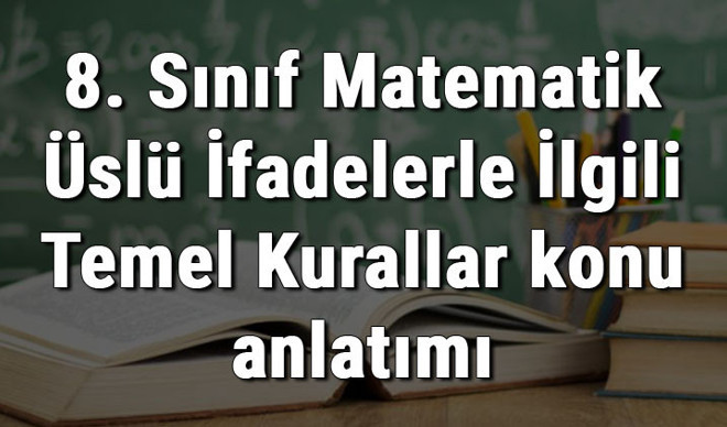 8. Sınıf Matematik Üslü İfadelerle İlgili Temel Kurallar konu anlatımı
