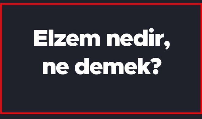 Elzem nedir, ne demek? Elzem kelimesinin TDK sözlük anlamı Elzem nedir, ne demek? Elzem kelimesinin TDK sözlük anlamı