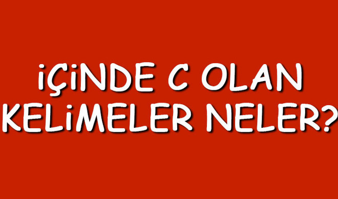 İçinde C olan kelimeler neler? İçerisinde C harfi geçen kelimeler listesi (3,4,5,6,7 ve 8 harfli) İçinde C olan kelimeler neler? İçerisinde C harfi geçen kelimeler listesi (3,4,5,6,7 ve 8 harfli)