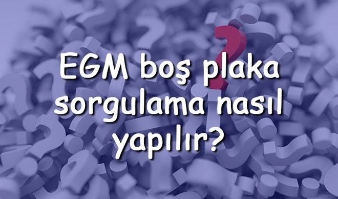 EGM boş plaka sorgulama nasıl yapılır? İstanbul, Ankara, İzmir ve tüm şehirler için boş plaka sorgulama EGM boş plaka sorgulama nasıl yapılır? İstanbul, Ankara, İzmir ve tüm şehirler için boş plaka sorgulama