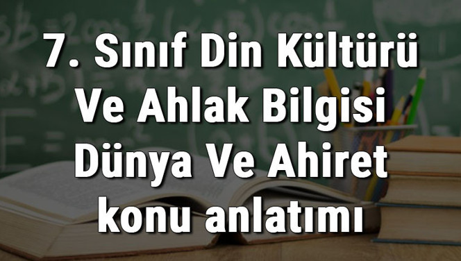 7. Sınıf Din Kültürü Ve Ahlak Bilgisi Dünya Ve Ahiret konu anlatımı