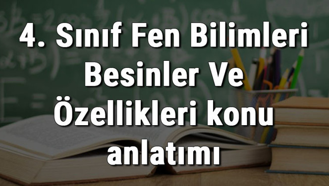 4. Sınıf Fen Bilimleri Besinler Ve Özellikleri konu anlatımı