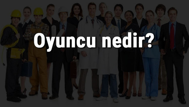 Oyuncu nedir, ne iş yapar ve nasıl olunur? Oyuncu olma şartları, maaşları ve iş imkanları