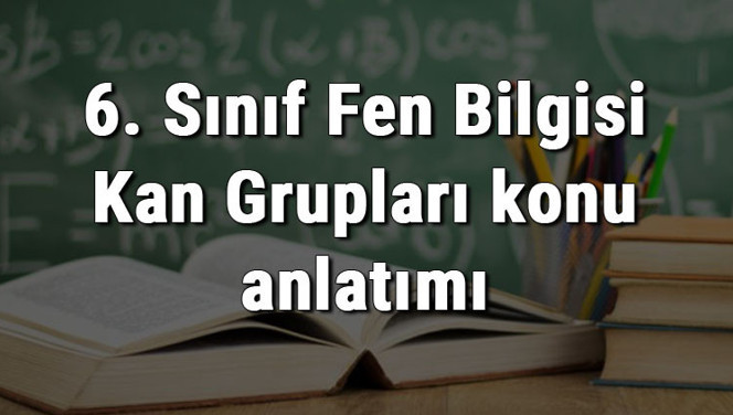 6. Sınıf Fen Bilgisi Kan Grupları konu anlatımı 6. Sınıf Fen Bilgisi Kan Grupları konu anlatımı