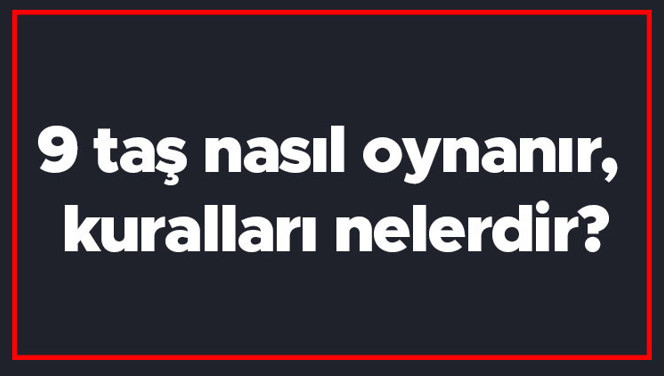 9 taş nasıl oynanır, kuralları nelerdir? Dokuz taş oyununa nasıl başlanır?