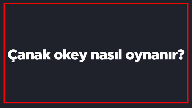 Çanak okey nasıl oynanır? Çanak okey nasıl açılır, çift nasıl bitilir?