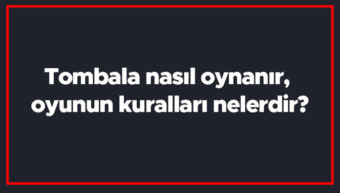 Tombala nasıl oynanır, oyunun kuralları nelerdir? Tombala nasıl kazanılır, kaç tane kart var? Tombala nasıl oynanır, oyunun kuralları nelerdir? Tombala nasıl kazanılır, kaç tane kart var?