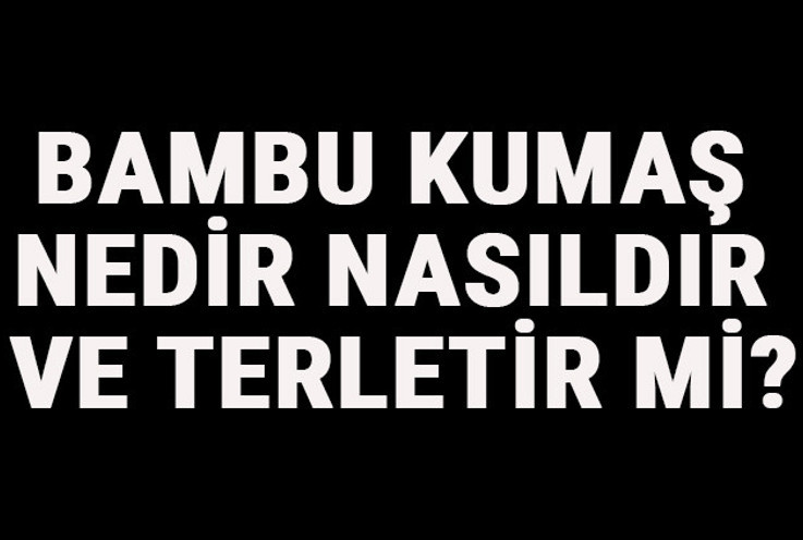Bambu Kumaş Nedir, Nasıldır Ve Terletir Mi? Bambu Kumaş Özellikleri Ve Kullanım Alanları