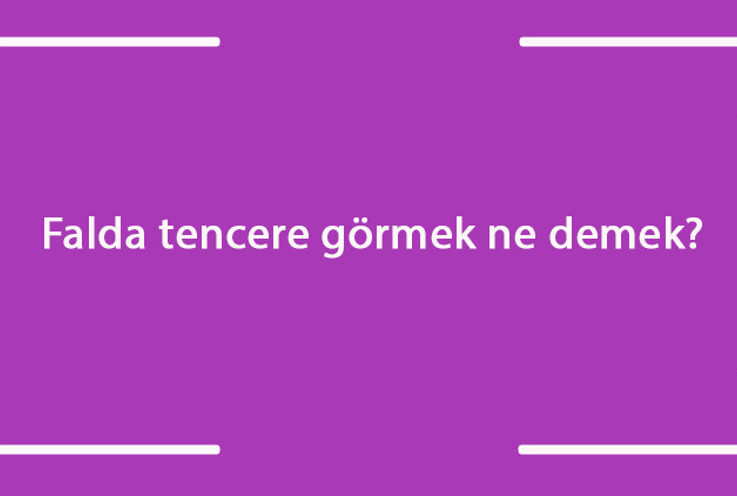 Falda tencere görmek ne demek? Kahve falında kaynayan, düdüklü, açık ve ters tencere çıkması