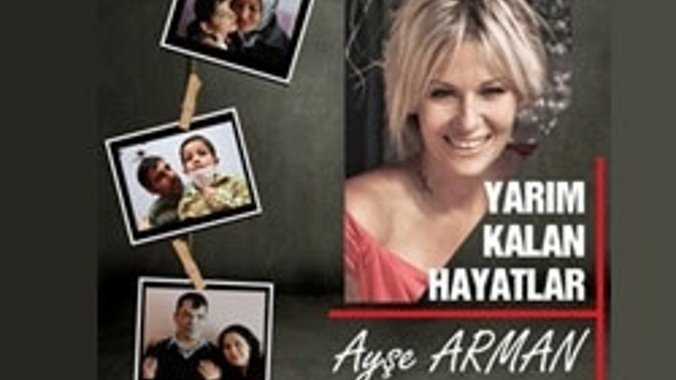 Ayşe Armanla Yarım Kalan Hayatlar