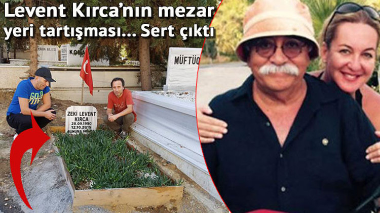 Levent Kırcanın mezarı polemiği