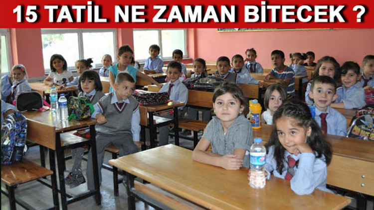 15 tatil ne zaman bitecek Okullar ne zaman açılacak