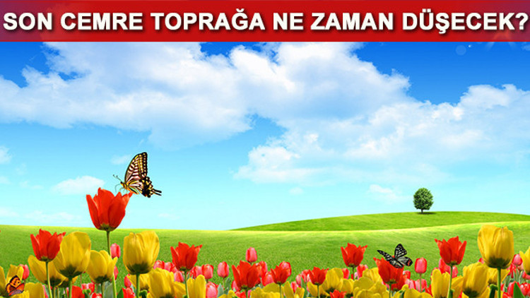 Cemre toprağa ne zaman düşüyor 2017 Cemre tarihleri