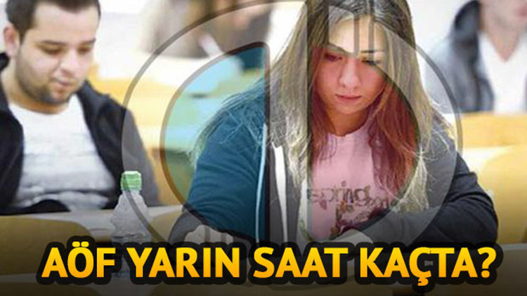 AÖF sınavı saat kaçta bitecek AÖF sonuçları ne zaman açıklanır