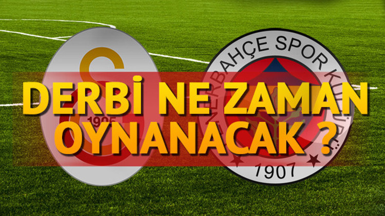 Galatasaray Fenerbahçe derbisi ne zaman Derbi ne zaman oynanacak