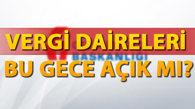 Vergi daireleri akşam açık mı Vergi daireleri saat kaça kadar açık