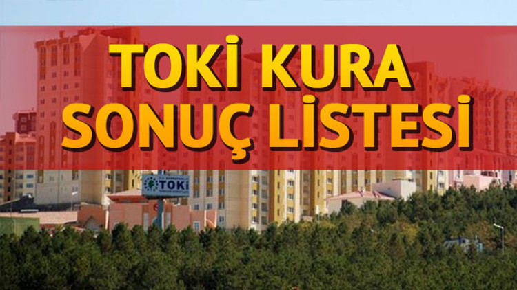 TOKİ kura çekiliş sonuçları tam liste… Kayaşehir Kura çekiliş sonucu CANLI takip