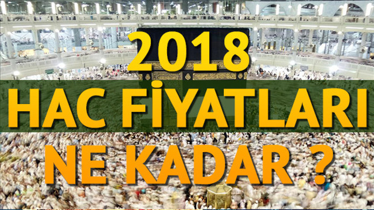 2018 Hac fiyatları ne kadar oldu 2018 Hac fiyatları ne kadar oldu