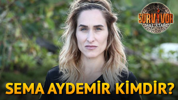 Survivor Sema Aydemir kimdir kaç yaşındadır Survivor Sema Aydemir kimdir kaç yaşındadır