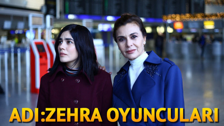 Adı Zehra dizisinin oyuncuları kimdir İşte, oyuncu kadrosu