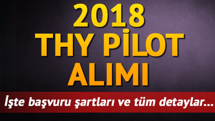 2018 THY pilot alımı | THY yetiştirilmek üzere pilot alacak