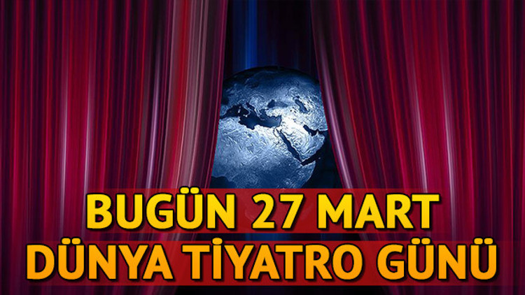 27 Mart Dünya Tiyatro Günü nedir Dünya Tiyatro Günü niye kutlanıyor
