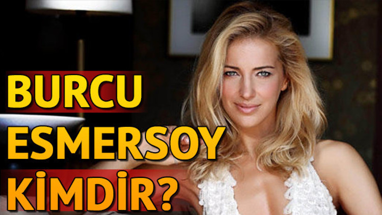 Burcu Esmersoy kimdir Burcu Esmersoy kaç yaşında