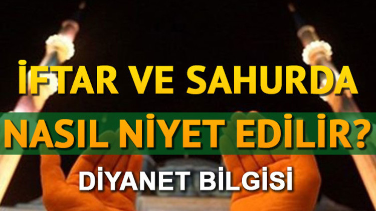 Ramazanda oruca niyet nasıl edilir Sahur ve iftar niyeti nasıl edilir